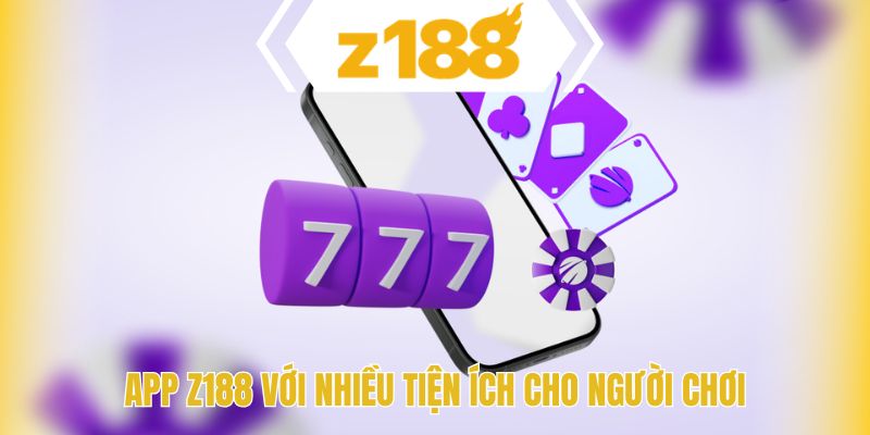 App Z188 với nhiều tiện ích cho người chơi