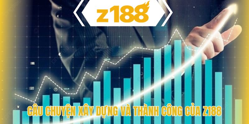 Câu chuyện xây dựng và thành công của Z188
