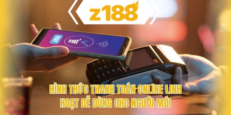 Hình thức thanh toán online linh hoạt dễ dùng cho người mới