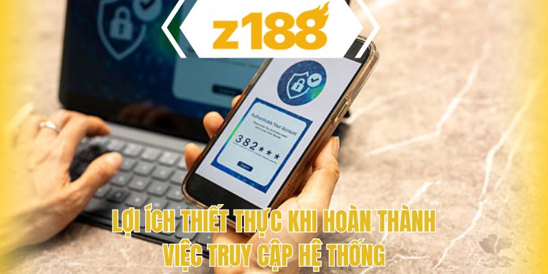 Lợi ích thiết thực khi hoàn thành việc truy cập hệ thống