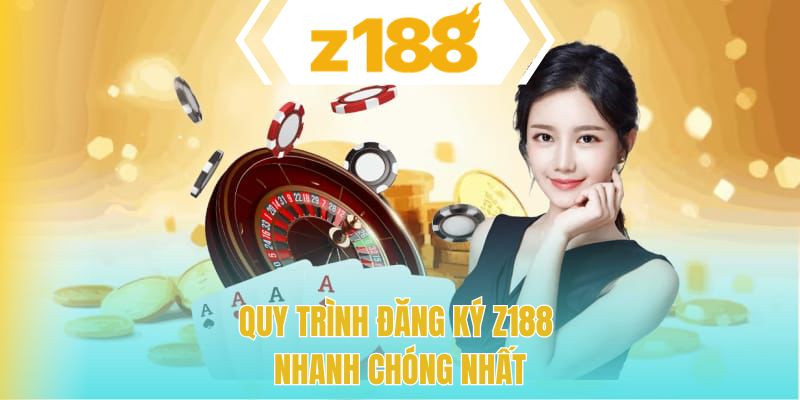 Quy trình đăng ký Z188 nhanh chóng nhất